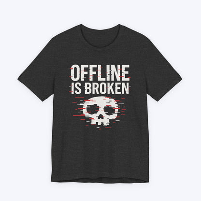 T-Shirt Dark Grey Heather / S Offline is Broken T-shirt