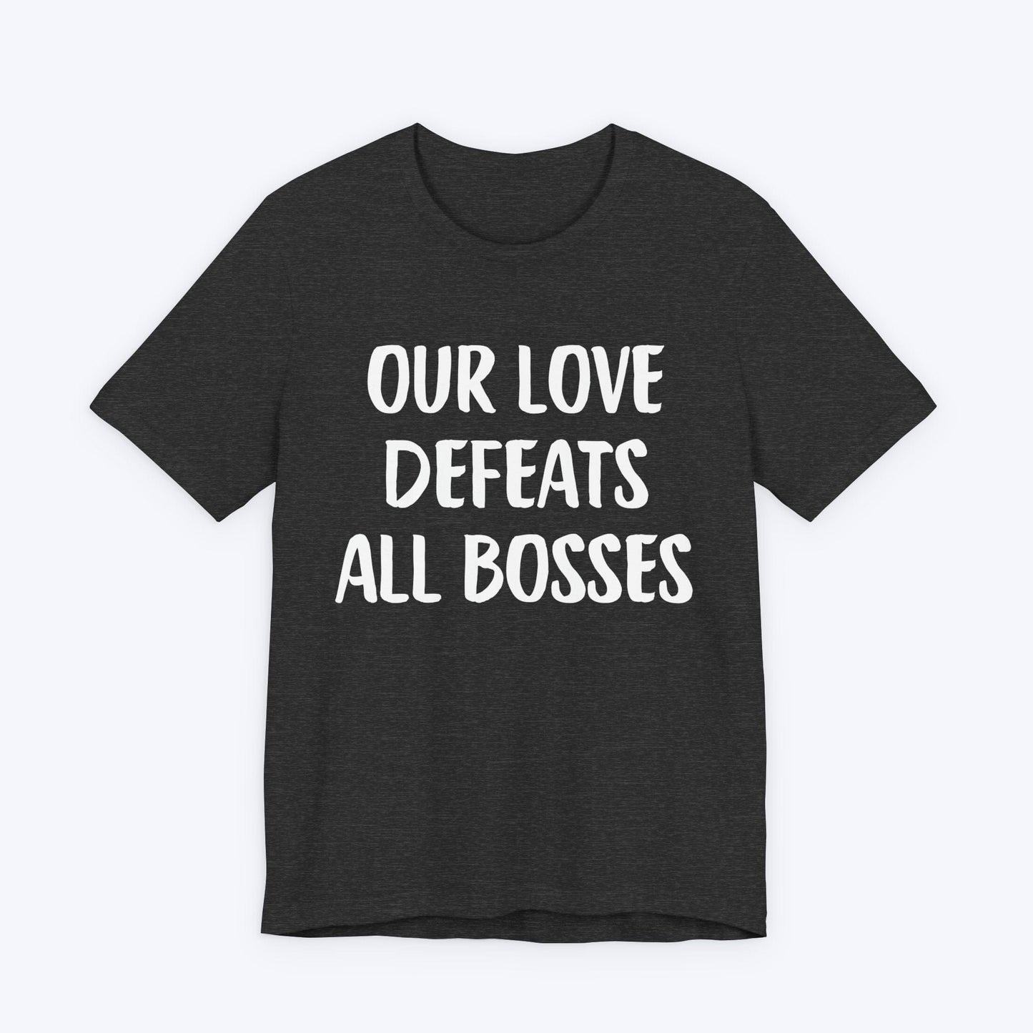 T-Shirt Dark Grey Heather / S Our Love Defeats All Bosses T-shirt