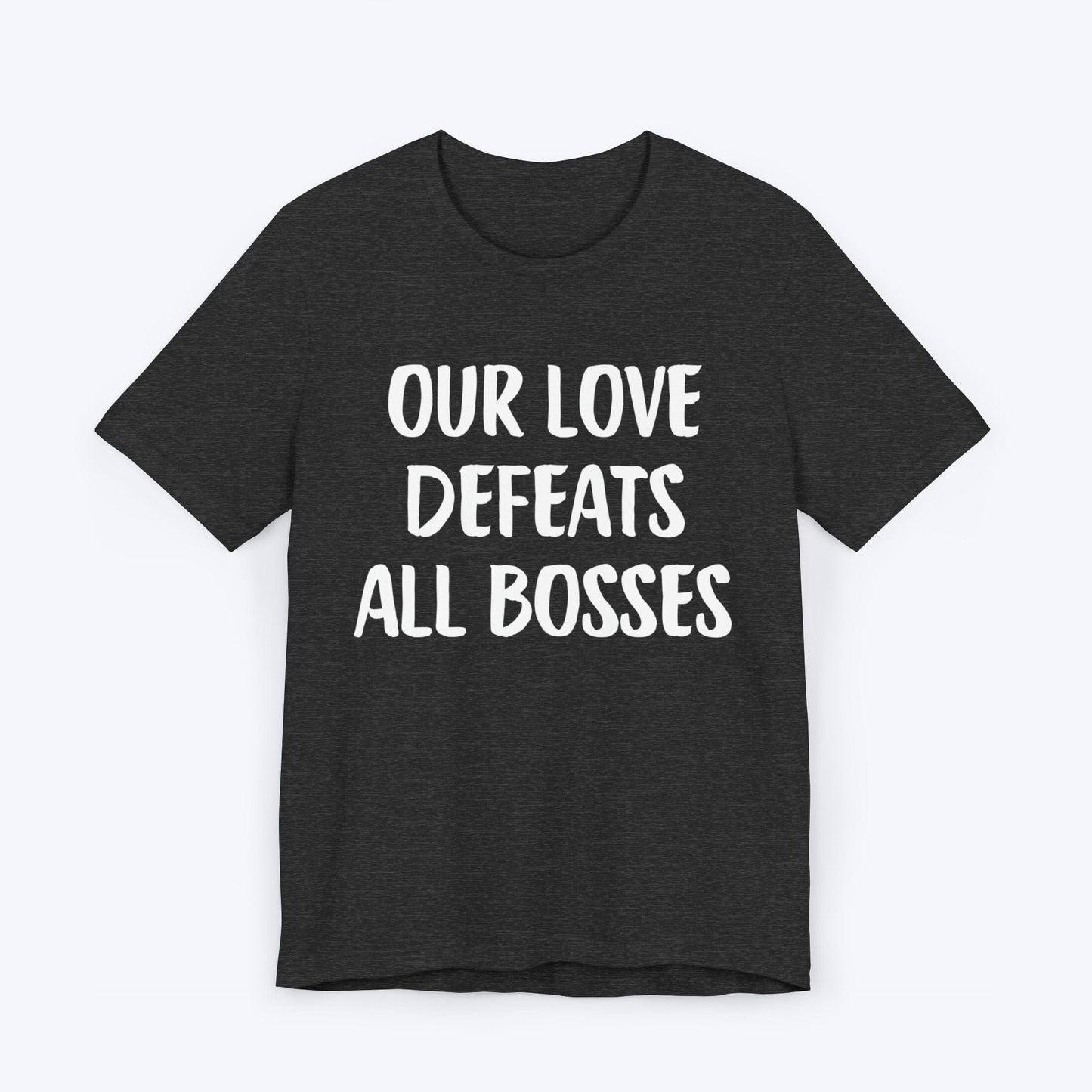 T-Shirt Dark Grey Heather / S Our Love Defeats All Bosses T-shirt