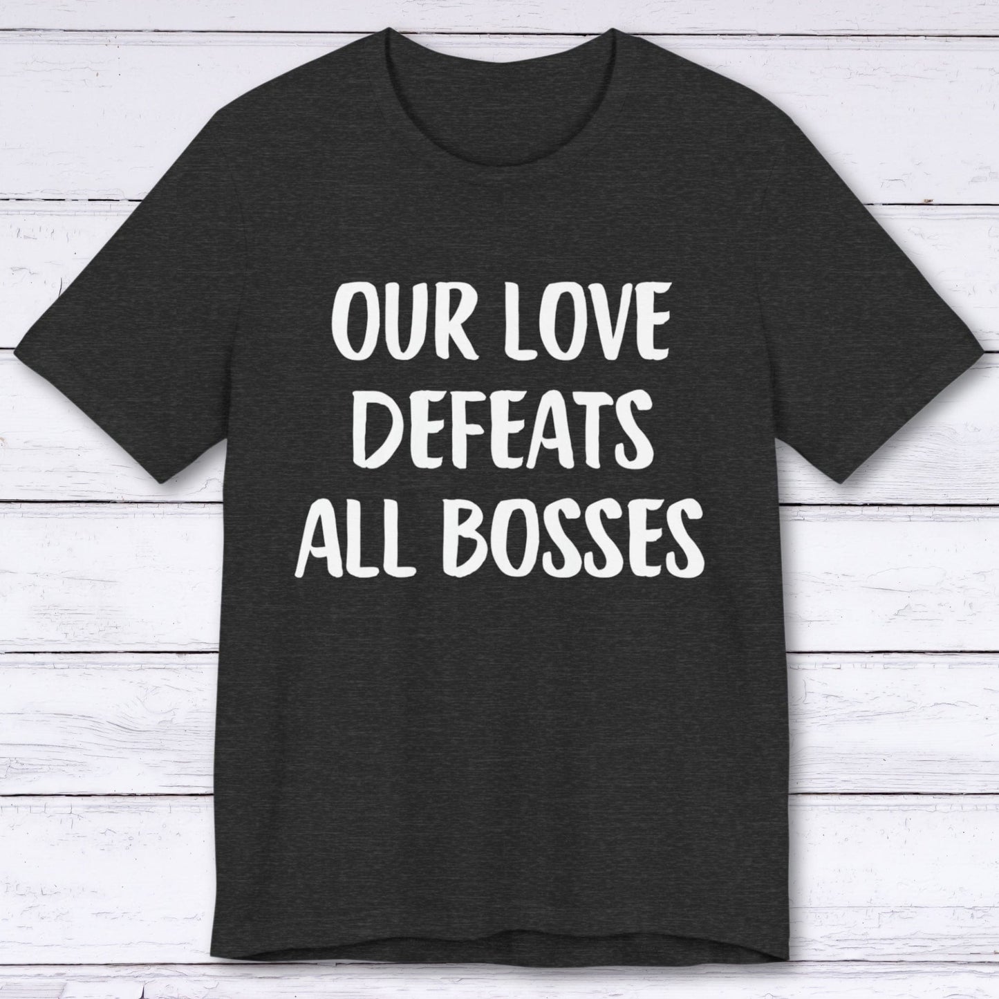 T-Shirt Dark Grey Heather / S Our Love Defeats All Bosses T-shirt