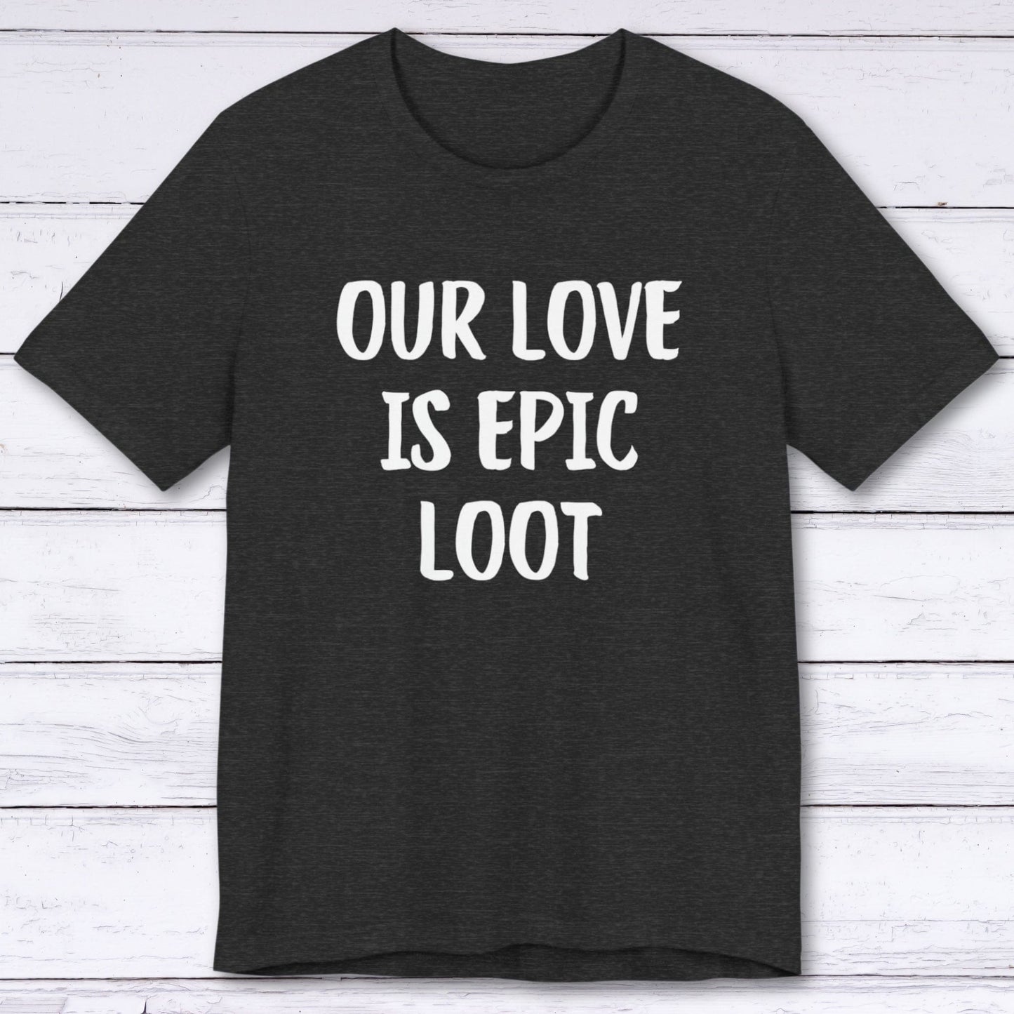 T-Shirt Dark Grey Heather / S Our Love Is Epic Loot T-shirt