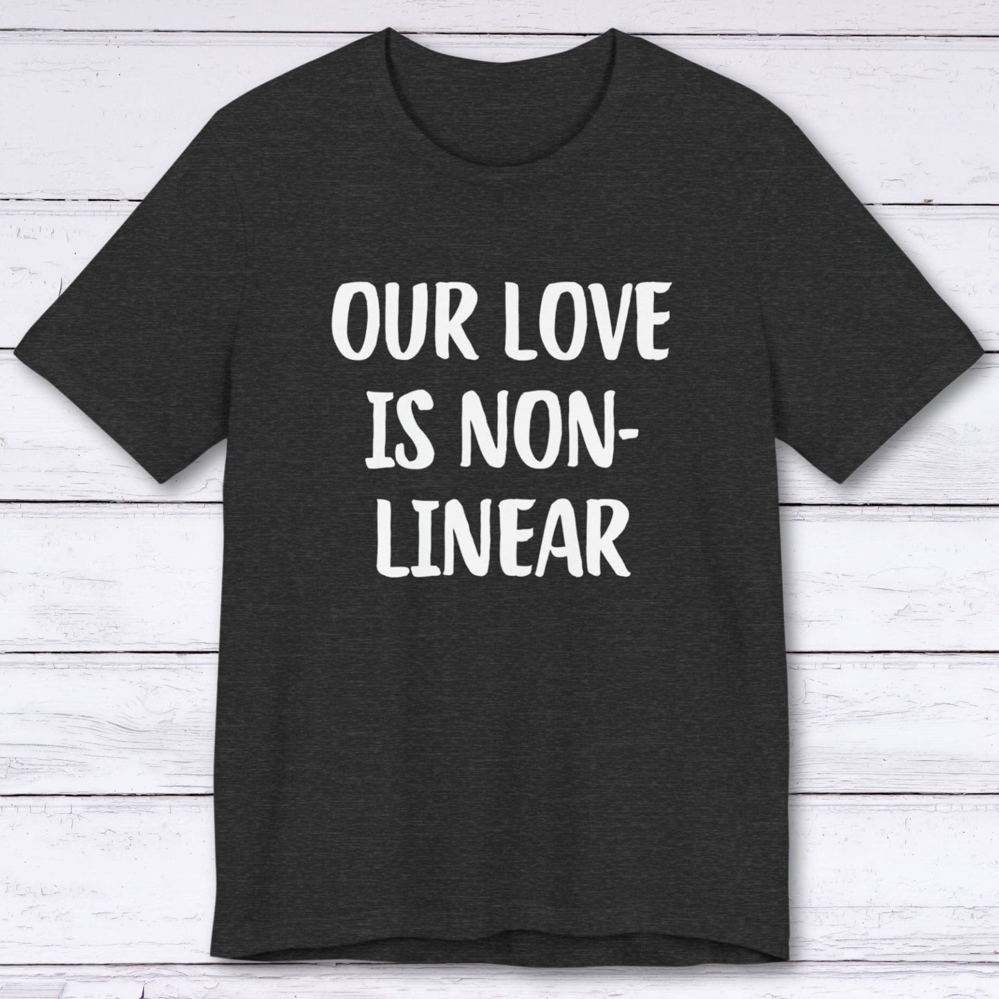 T-Shirt Dark Grey Heather / S Our Love Is Non-Linear T-shirt