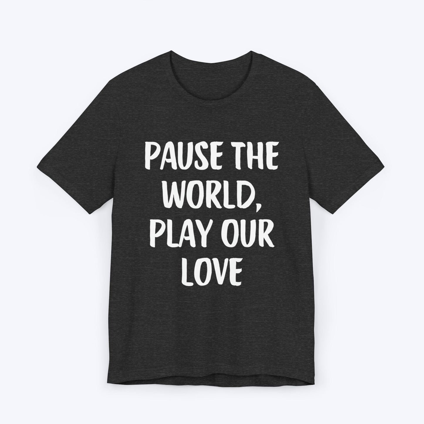 T-Shirt Dark Grey Heather / S Pause The World, Play Our Love T-shirt