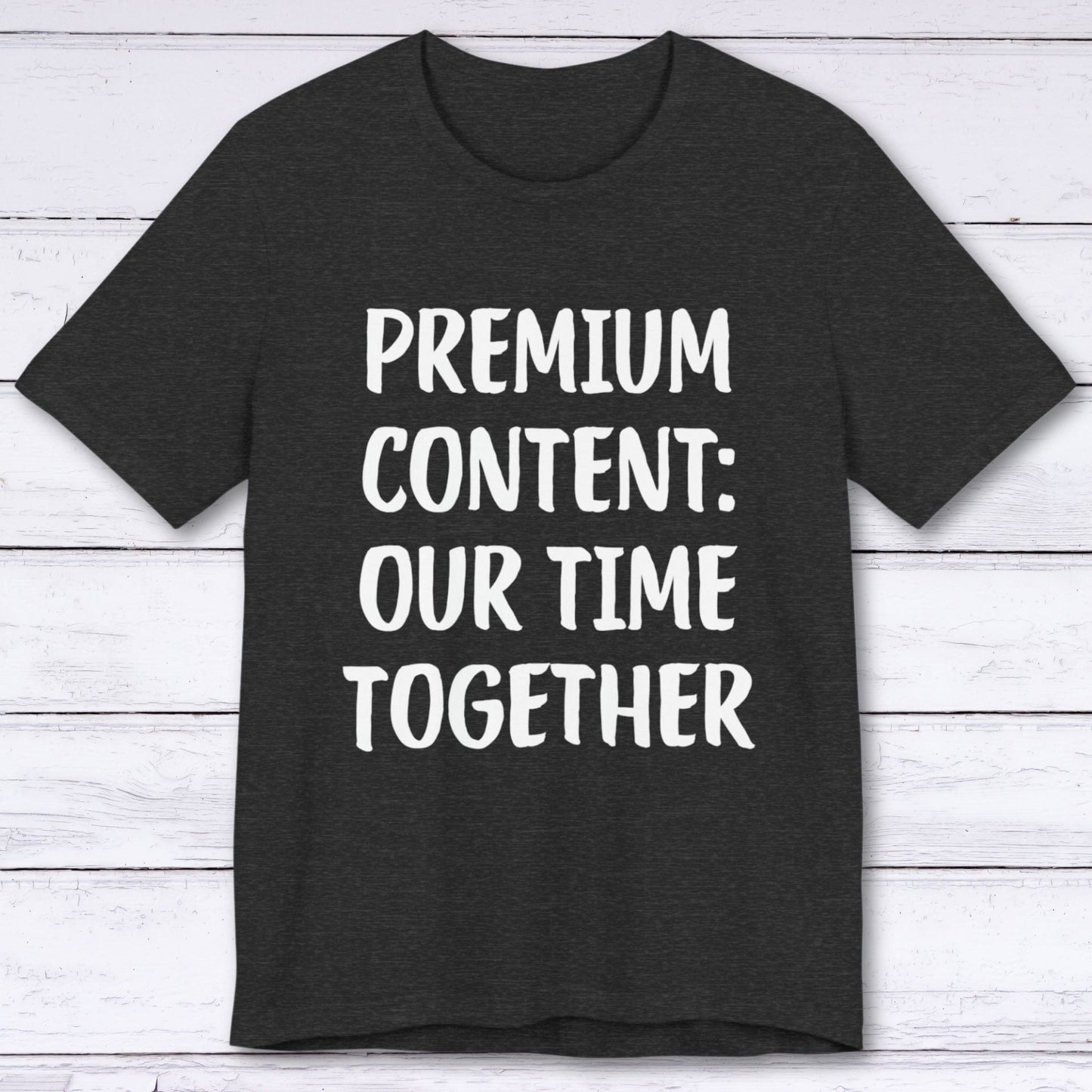 T-Shirt Dark Grey Heather / S Premium Content: Our Time Together T-shirt