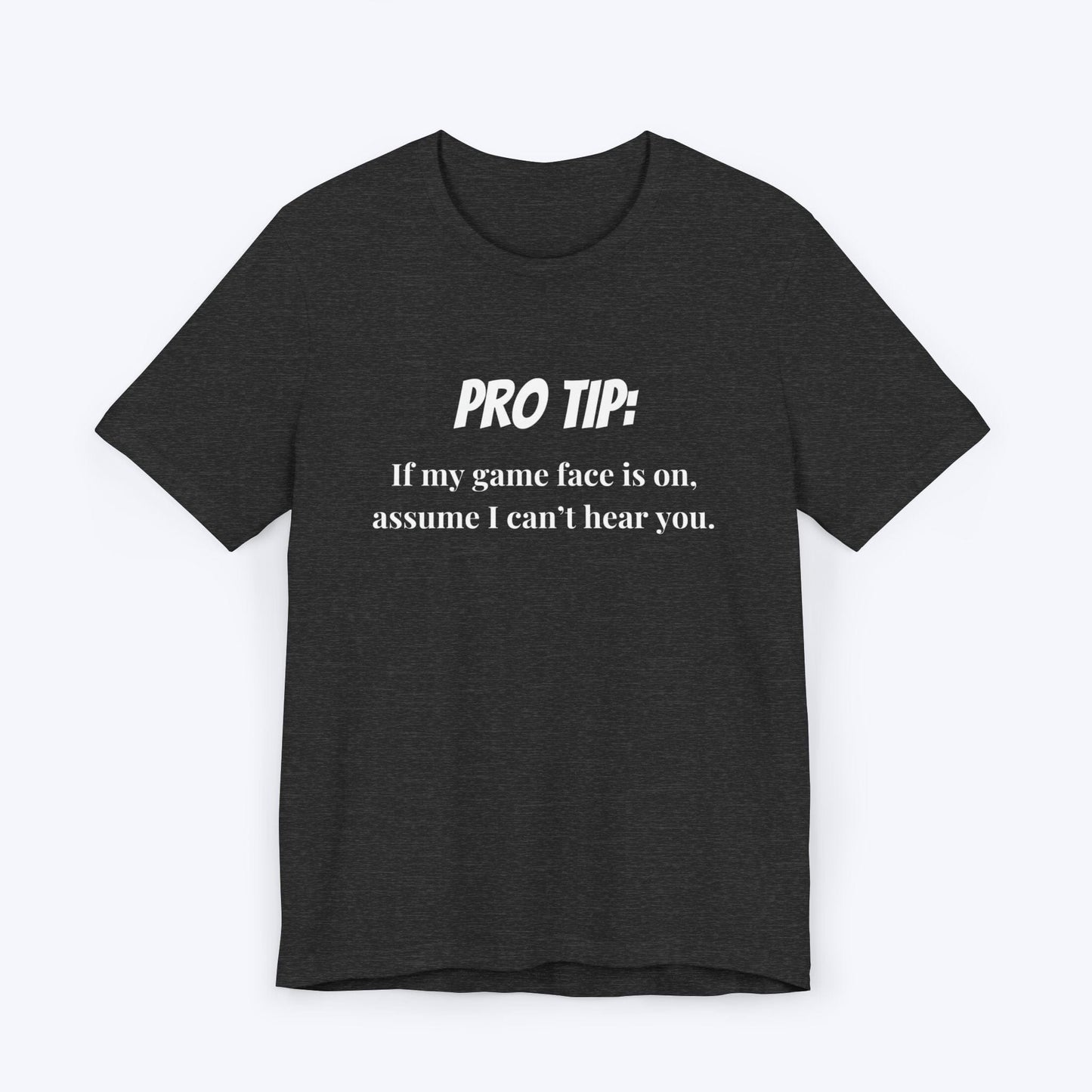 T-Shirt Dark Grey Heather / S Pro Tip: Assume I Can't Hear You T-shirt