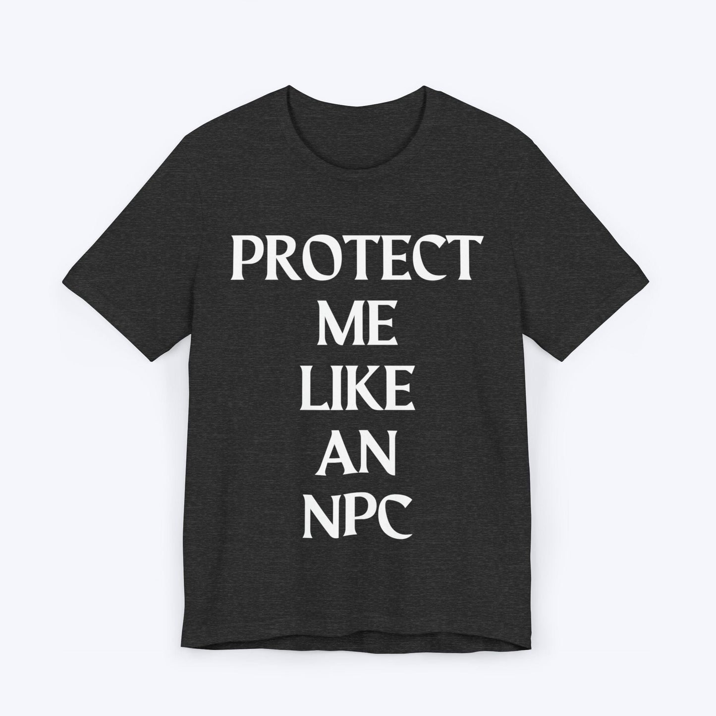 T-Shirt Dark Grey Heather / S Protect Me Like An NPC T-shirt