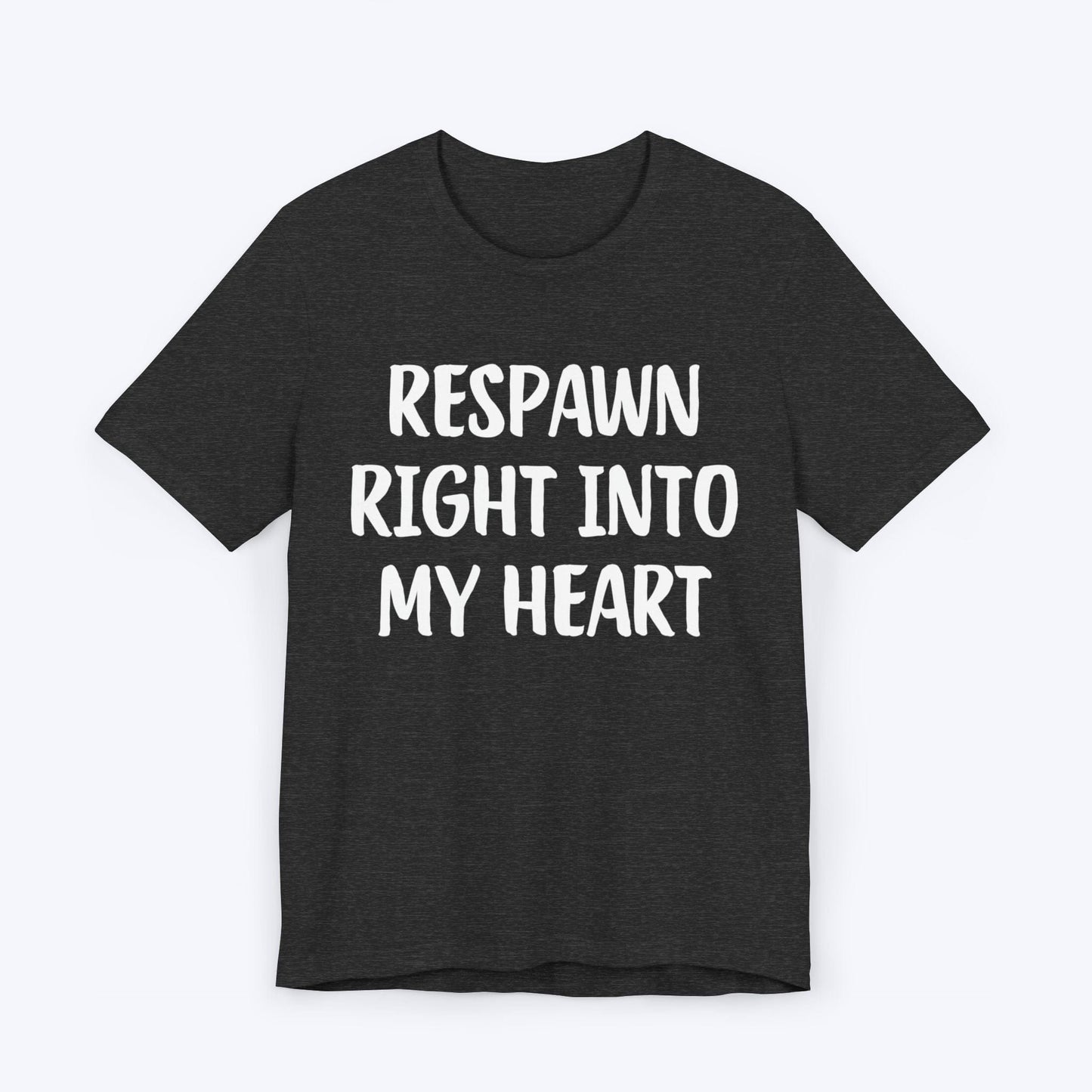 T-Shirt Dark Grey Heather / S Respawn Right Into My Heart T-shirt