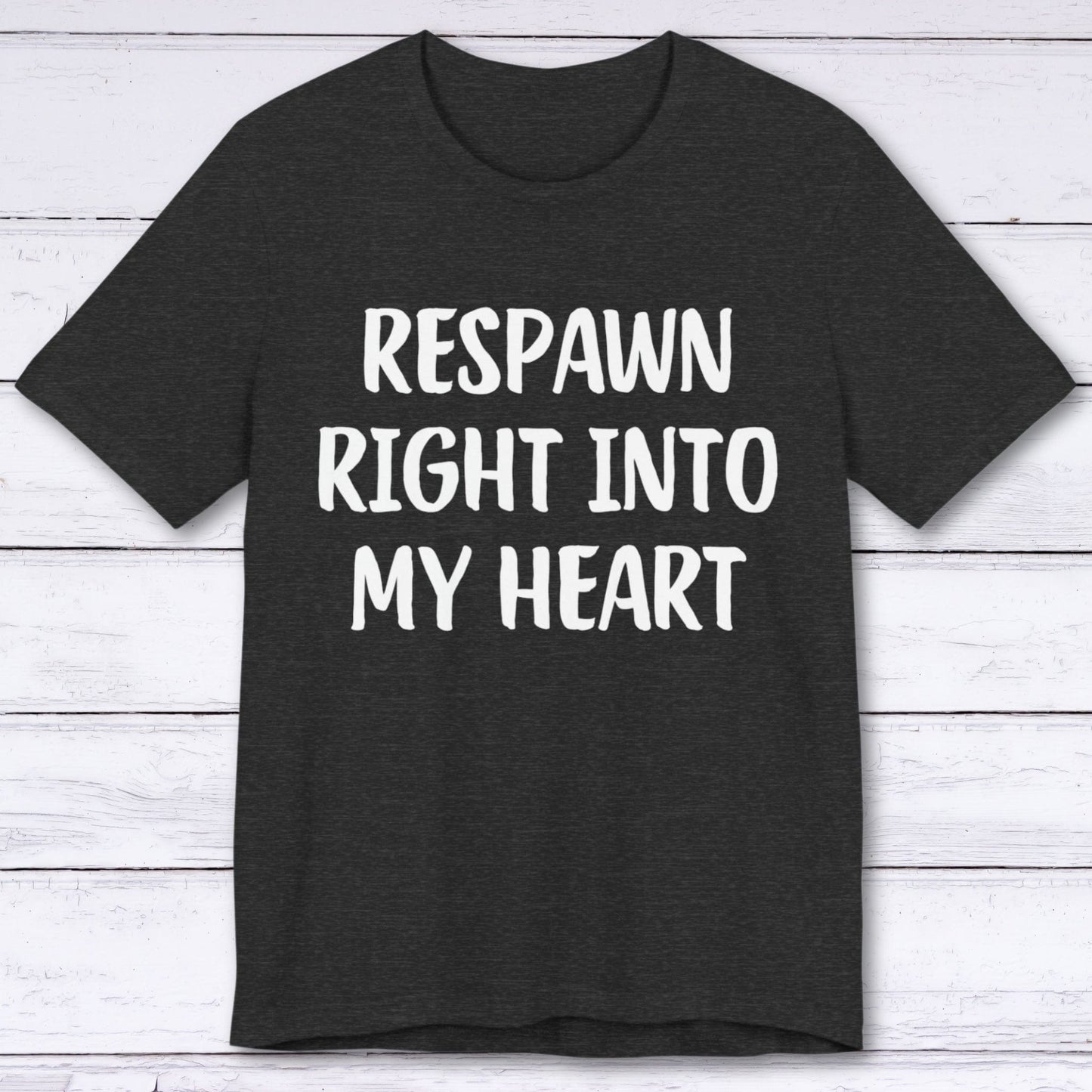 T-Shirt Dark Grey Heather / S Respawn Right Into My Heart T-shirt