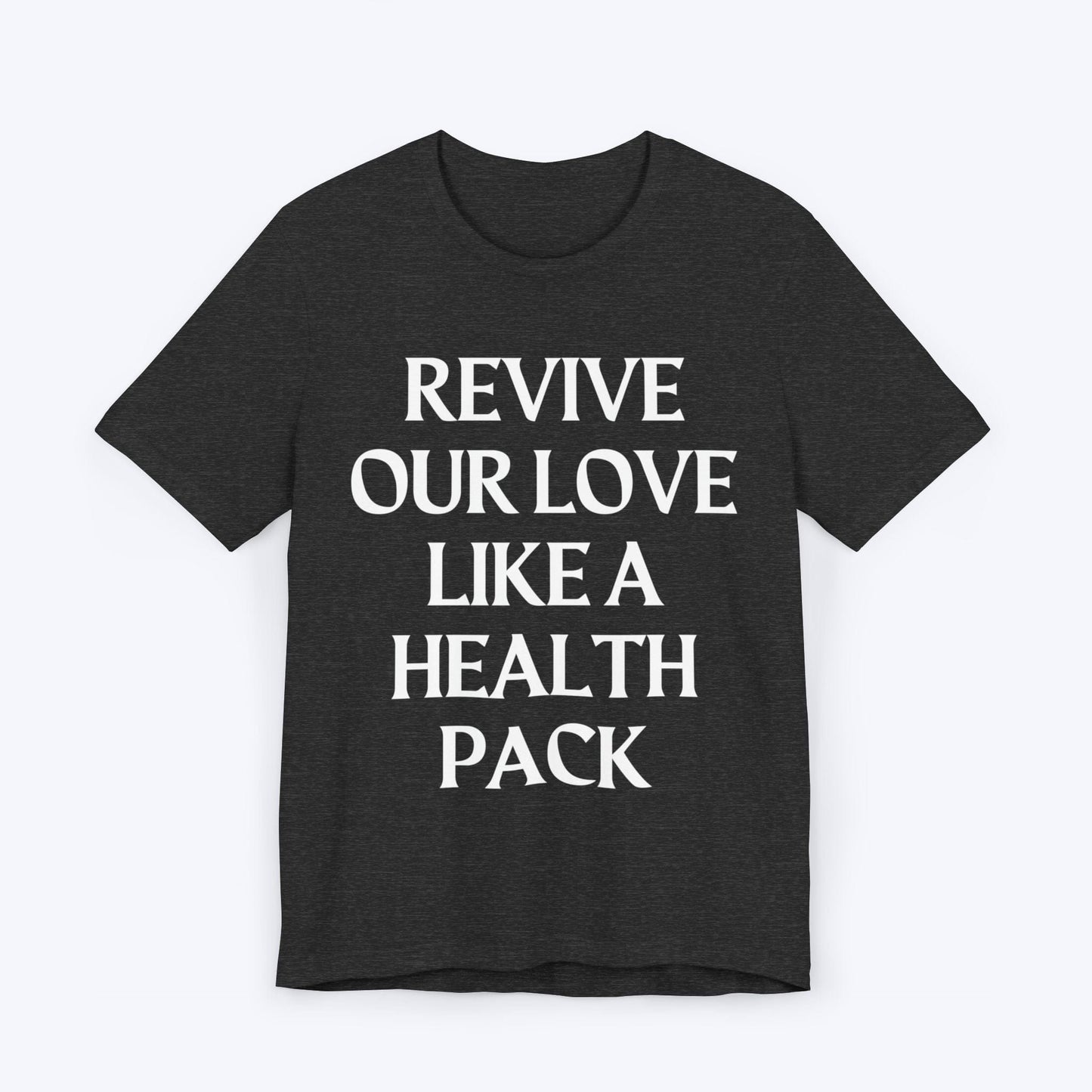 T-Shirt Dark Grey Heather / S Revive Our Love Like A Health Pack T-shirt