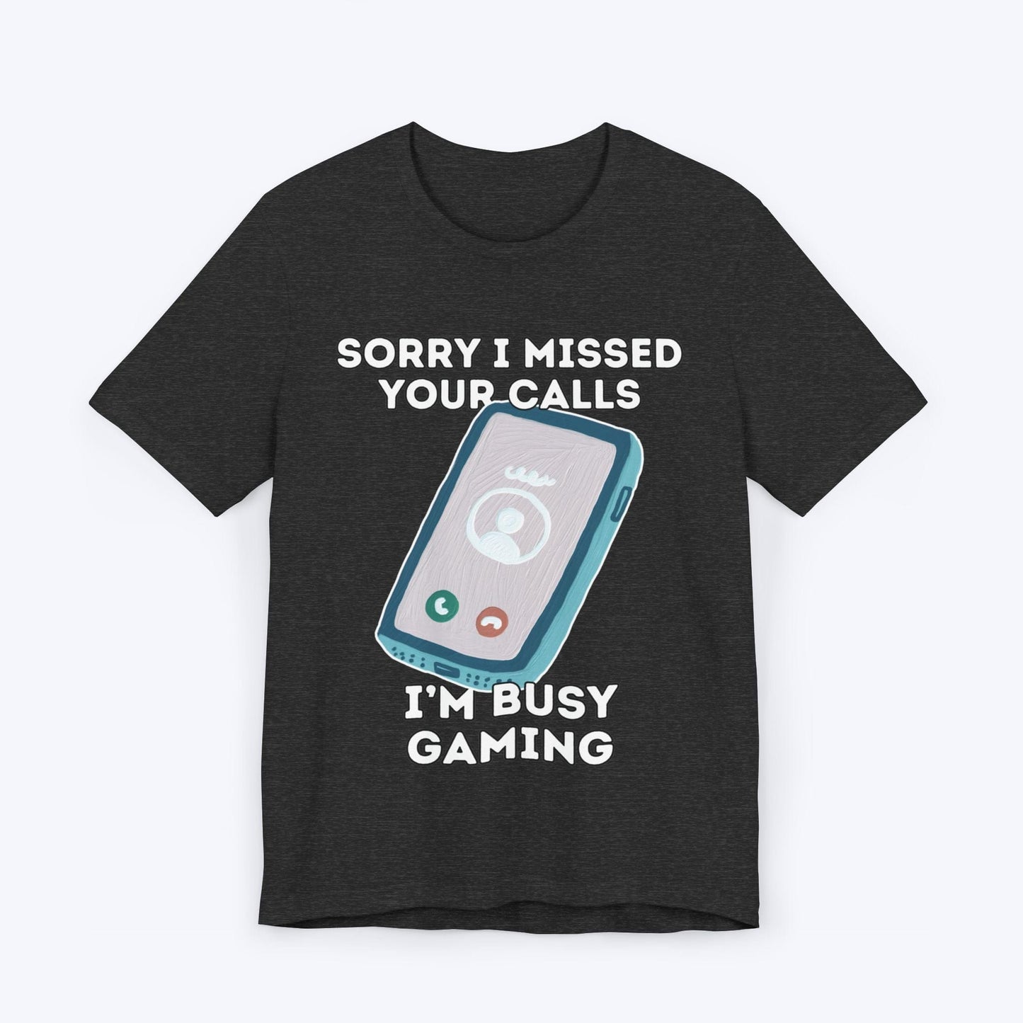 T-Shirt Dark Grey Heather / S Sorry I Missed Your Calls Gaming T-shirt