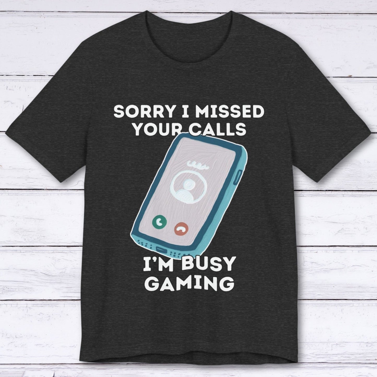 T-Shirt Dark Grey Heather / S Sorry I Missed Your Calls Gaming T-shirt