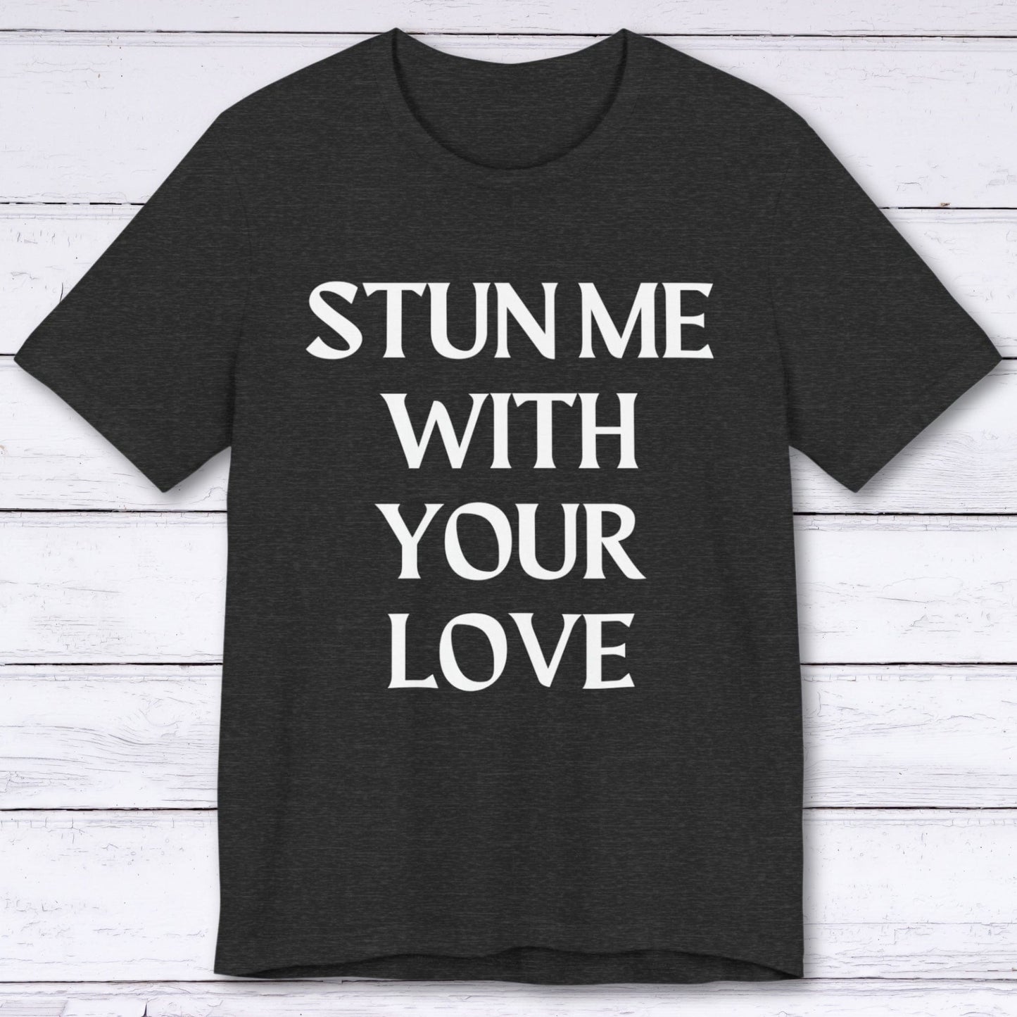 T-Shirt Dark Grey Heather / S Stun Me With Your Love T-shirt