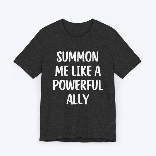 T-Shirt Dark Grey Heather / S Summon Me Like A Powerful Ally T-shirt