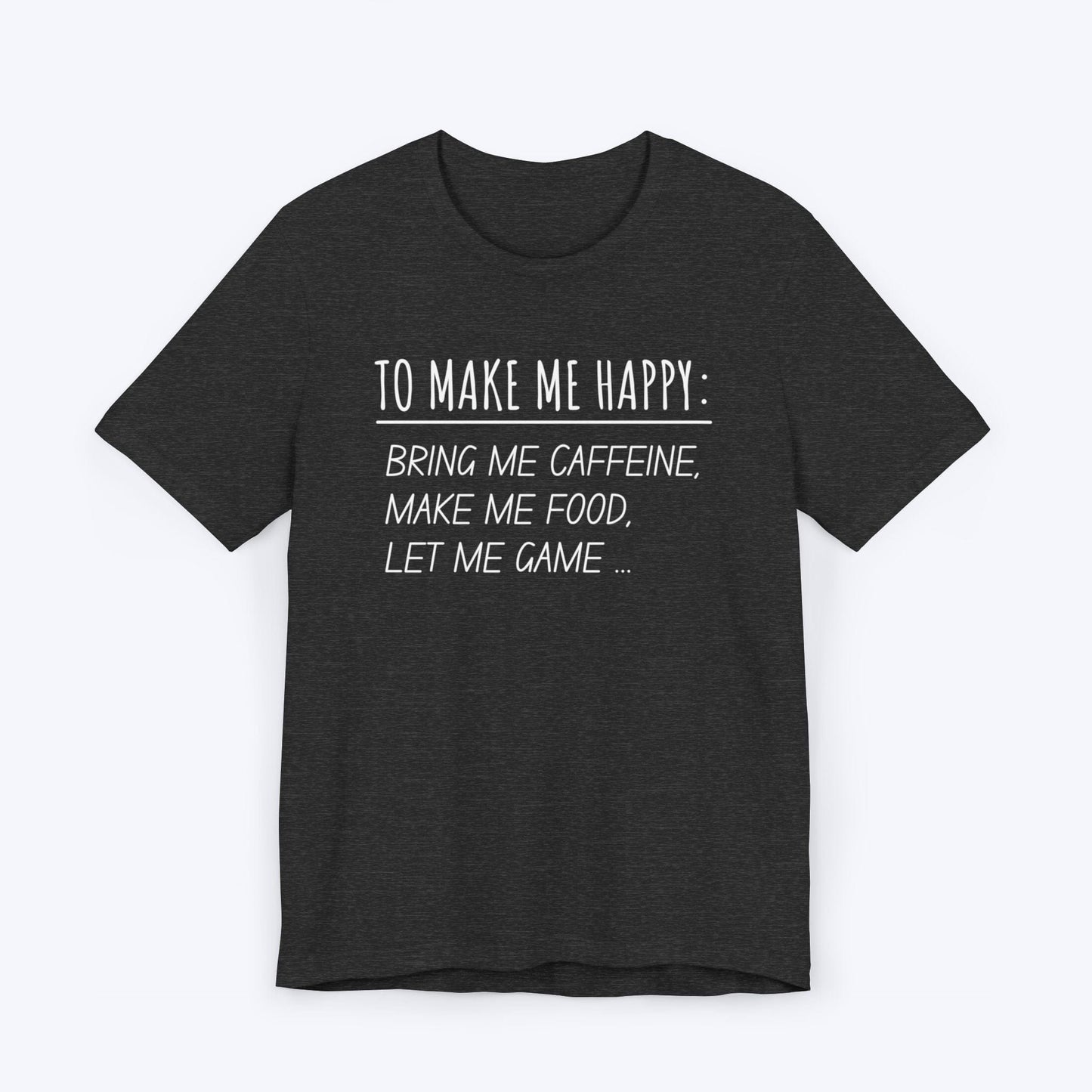 T-Shirt Dark Grey Heather / S To Make Me Happy Gamer T-shirt