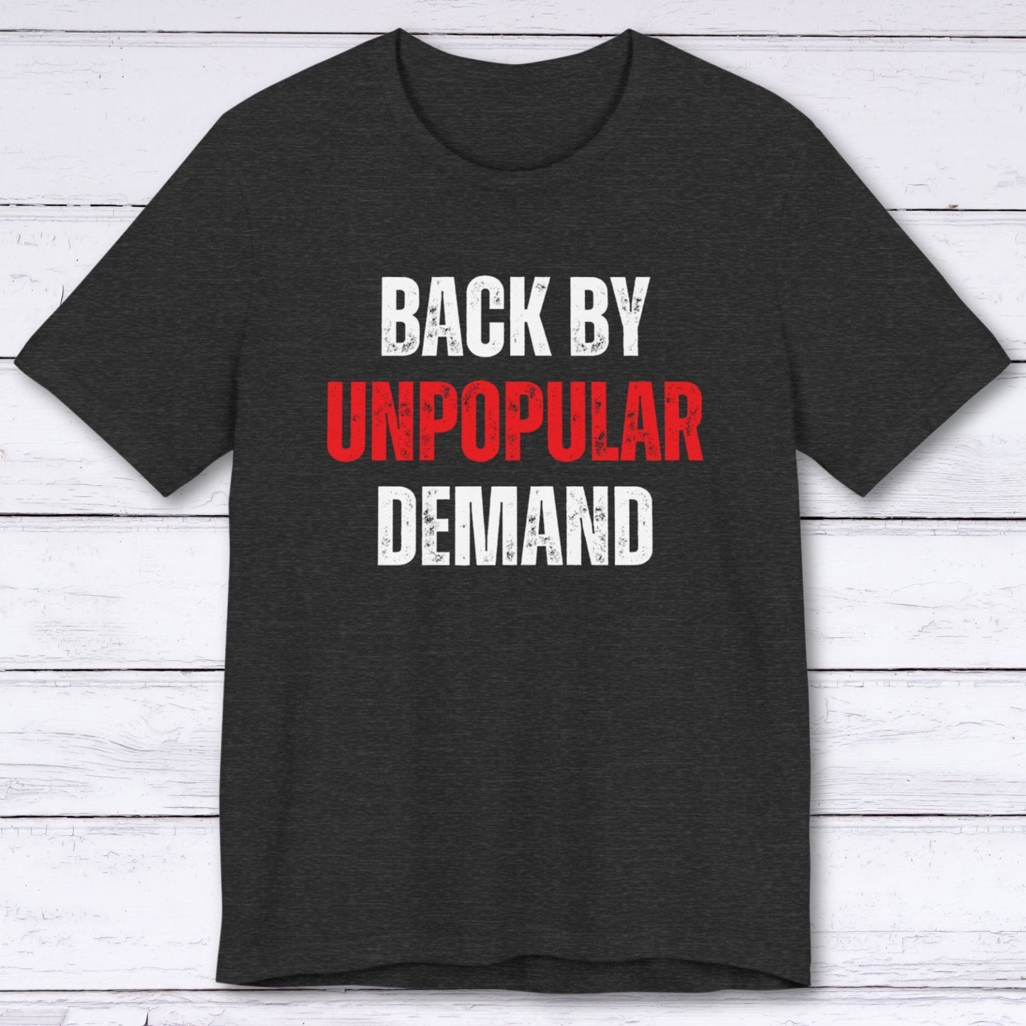 T-Shirt Dark Grey Heather / S Unpopular Demand T-shirt