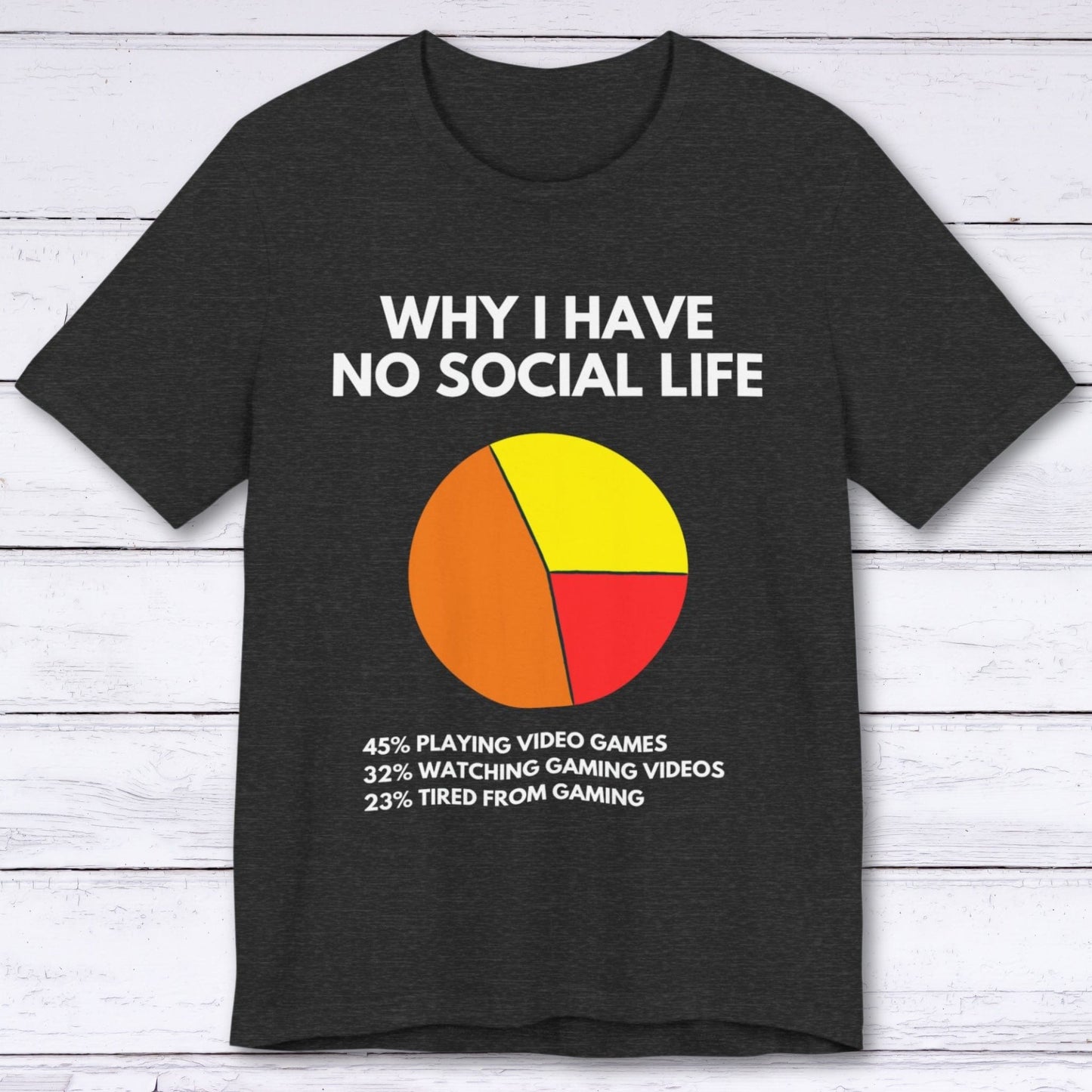 T-Shirt Dark Grey Heather / S Why I Have No Social Life T-shirt