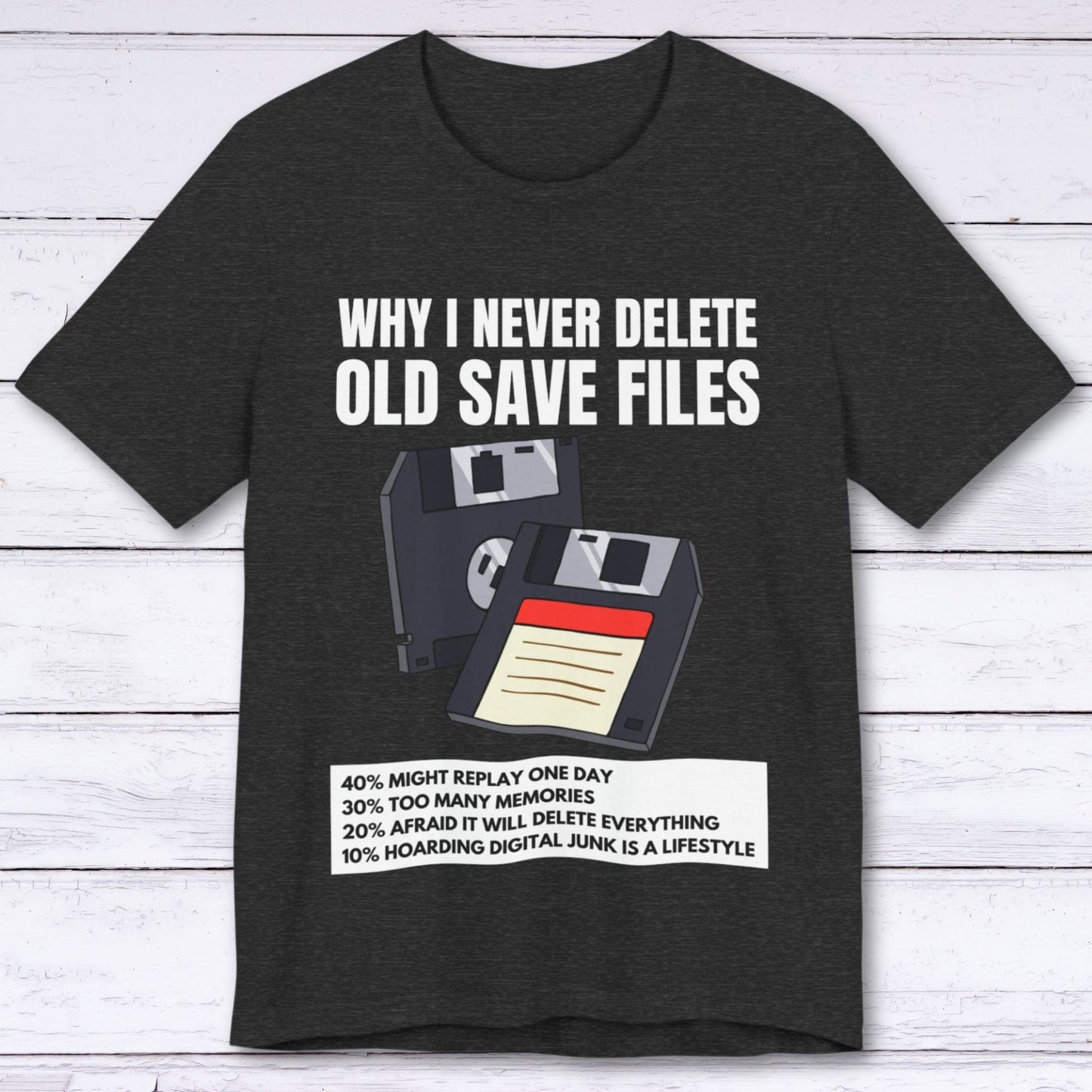 T-Shirt Dark Grey Heather / S Why I Never Delete Old Save Files T-shirt