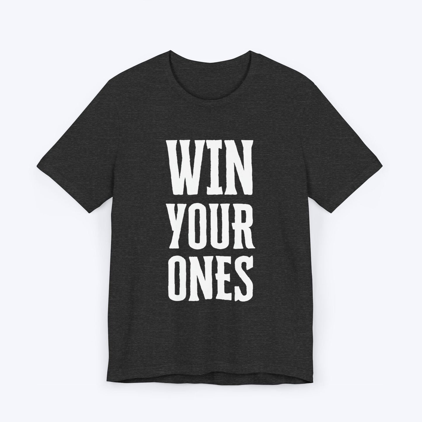 T-Shirt Dark Grey Heather / S Win Your Ones T-shirt