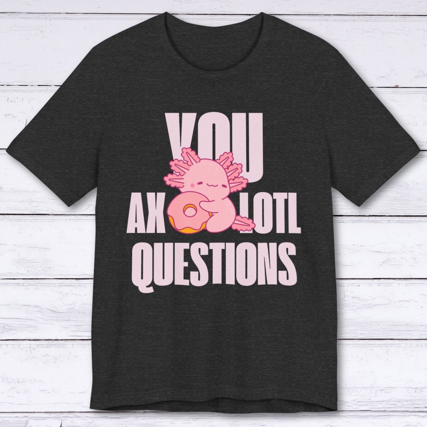 T-Shirt Dark Grey Heather / S You Axolotl Questions T-shirt