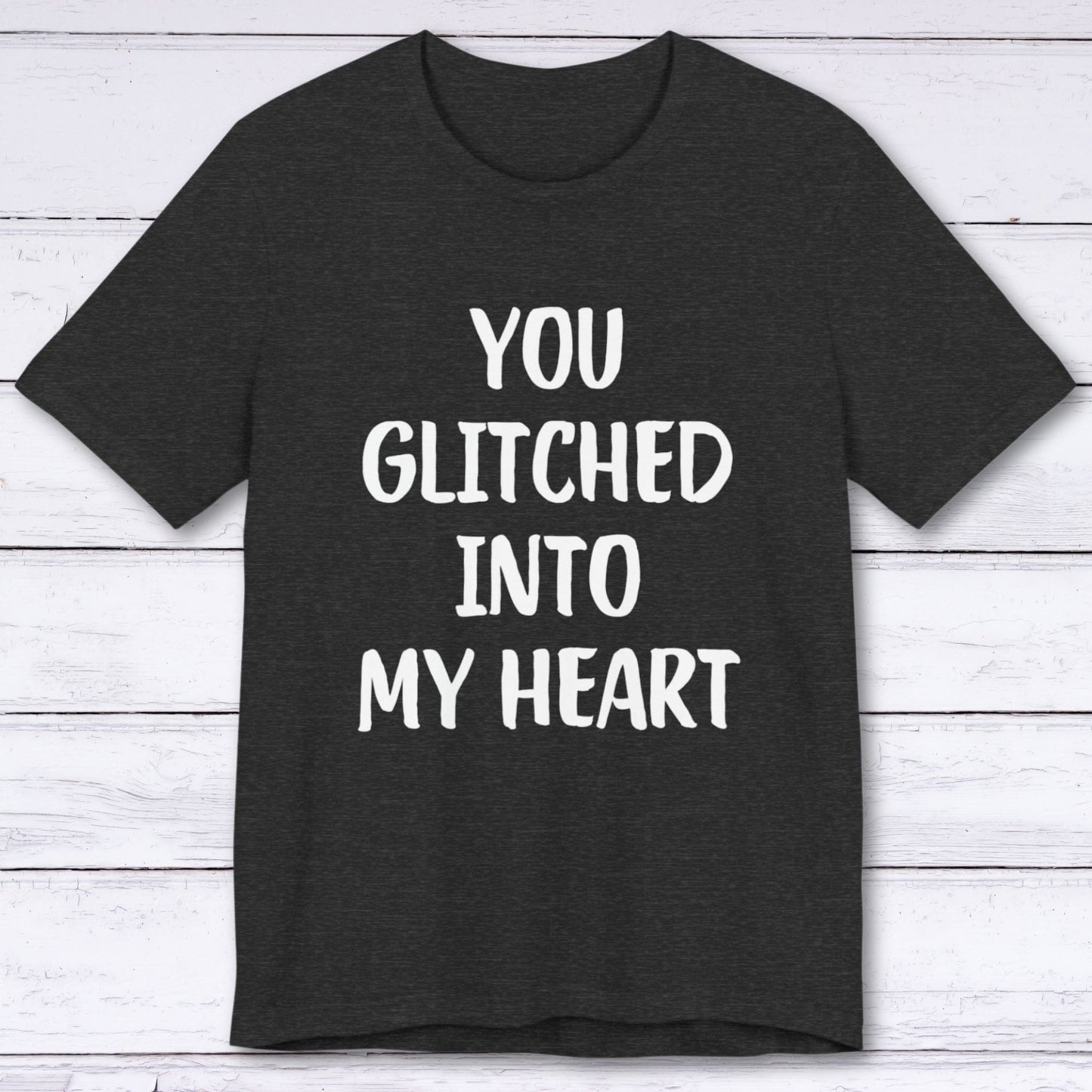 T-Shirt Dark Grey Heather / S You Glitched Into My Heart T-shirt