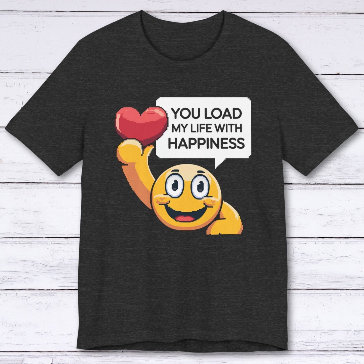 T-Shirt Dark Grey Heather / S You Load My Life With Happiness T-shirt