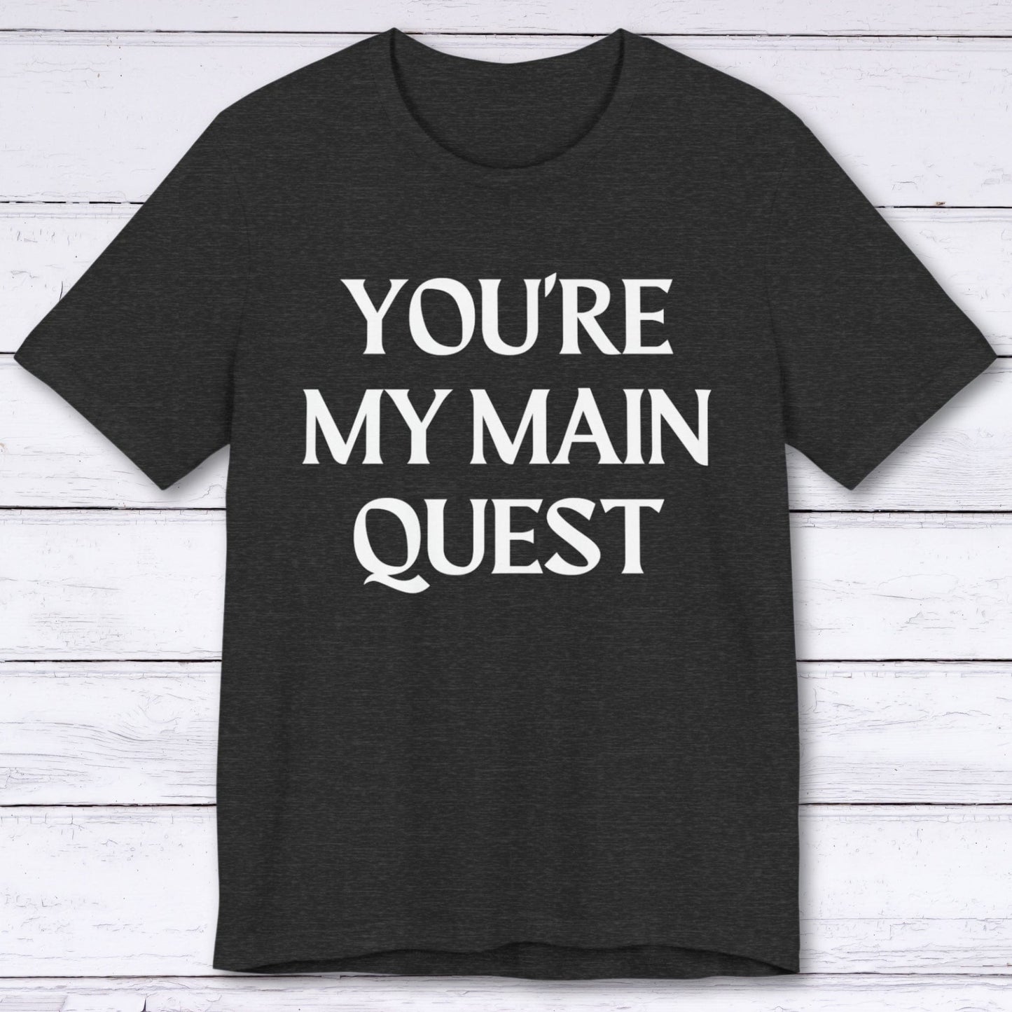 T-Shirt Dark Grey Heather / S You're My Main Quest T-shirt