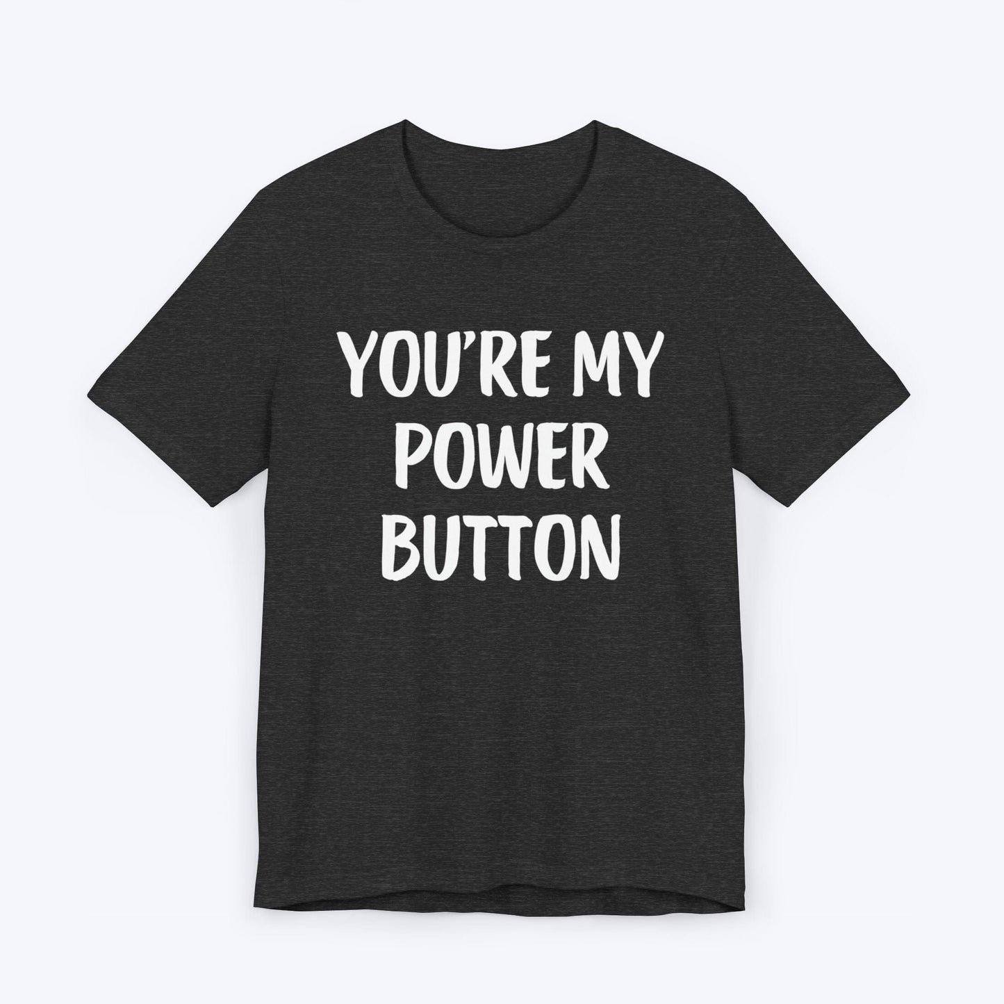 T-Shirt Dark Grey Heather / S You're My Power Button T-shirt