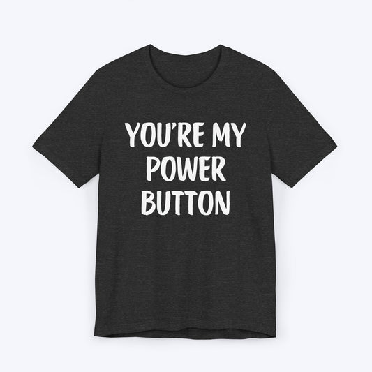 T-Shirt Dark Grey Heather / S You're My Power Button T-shirt