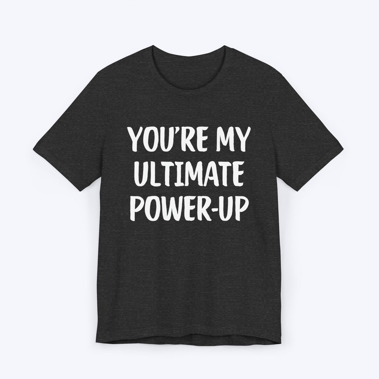 T-Shirt Dark Grey Heather / S You're My Ultimate Power-Up T-shirt