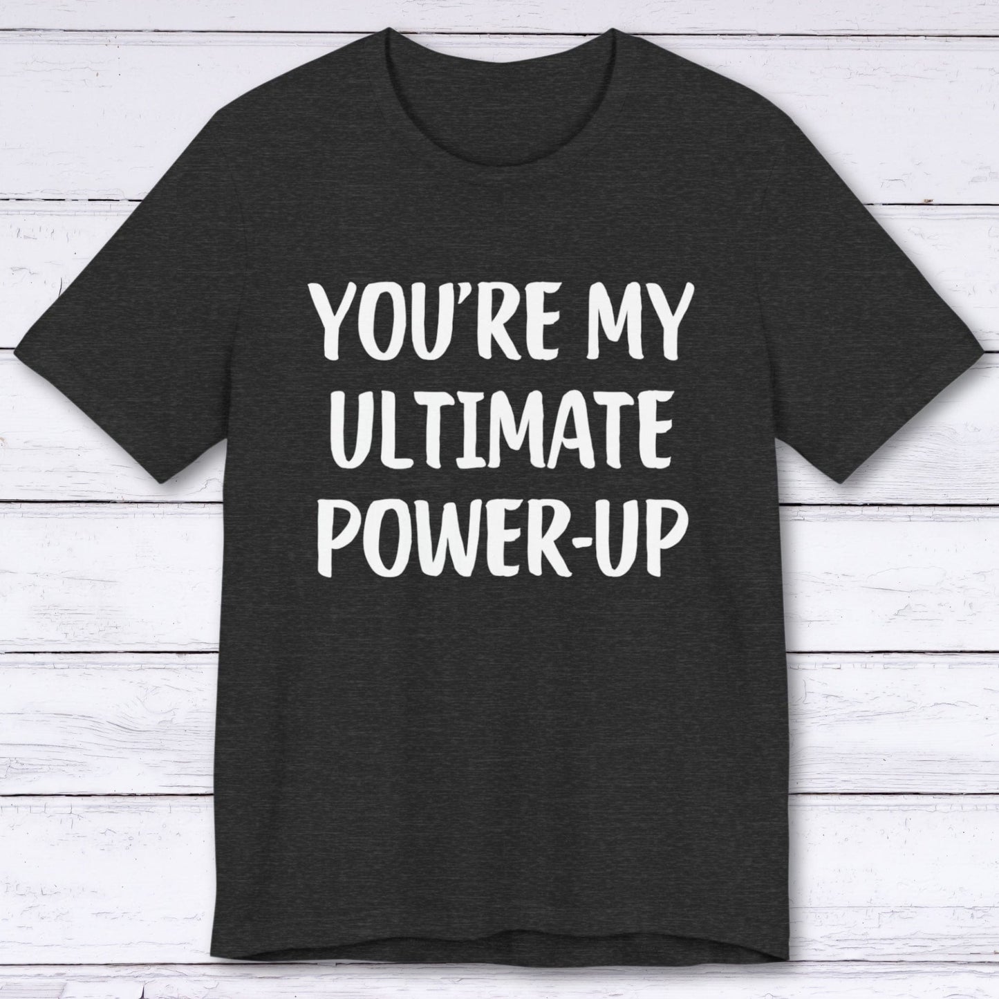 T-Shirt Dark Grey Heather / S You're My Ultimate Power-Up T-shirt