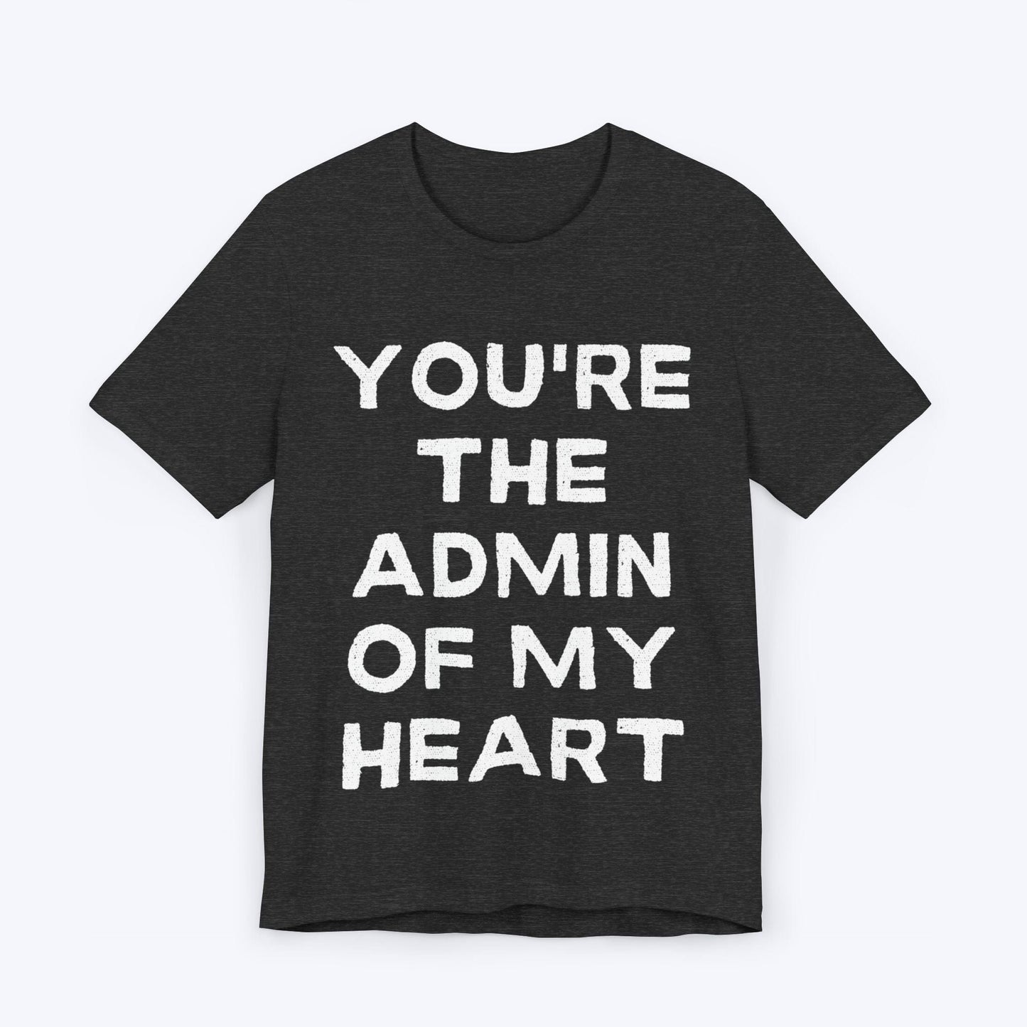 T-Shirt Dark Grey Heather / S You're The Admin Of My Heart T-shirt