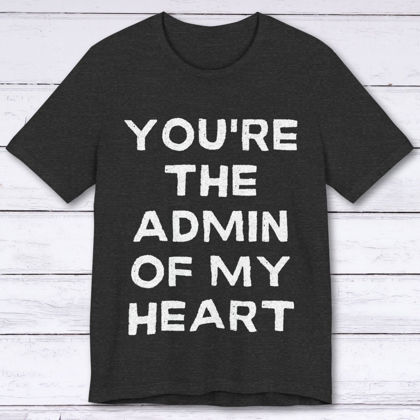 T-Shirt Dark Grey Heather / S You're The Admin Of My Heart T-shirt