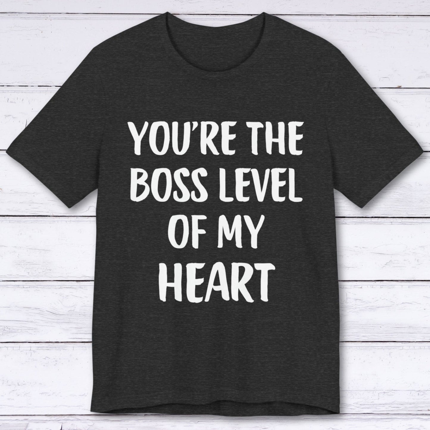 T-Shirt Dark Grey Heather / S You're The Boss Level Of My Heart T-shirt