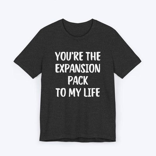 T-Shirt Dark Grey Heather / S You're The Expansion Pack To My Life T-shirt