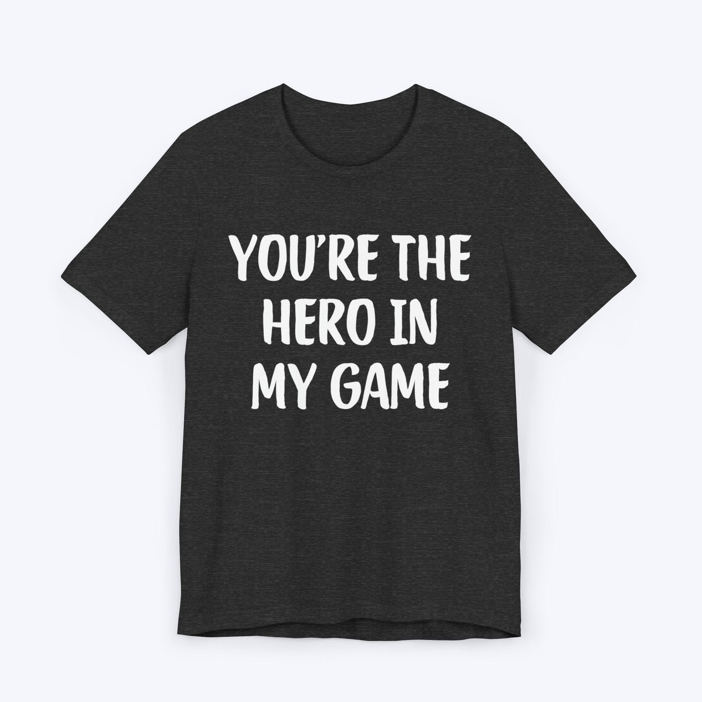 T-Shirt Dark Grey Heather / S You're The Hero In My Game T-shirt