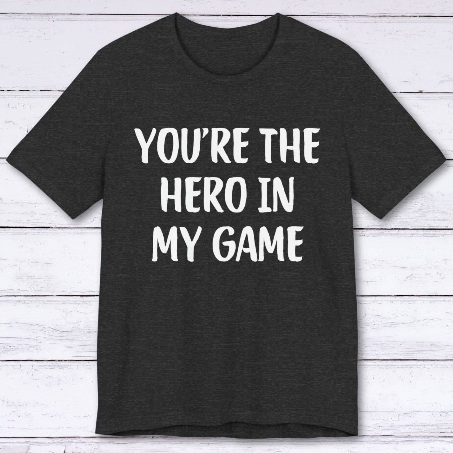 T-Shirt Dark Grey Heather / S You're The Hero In My Game T-shirt