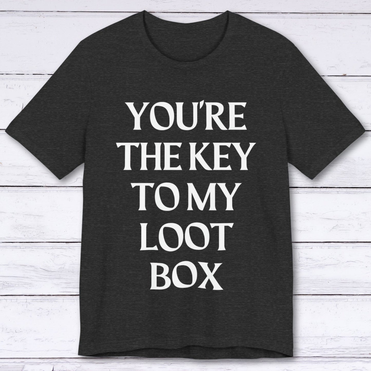 T-Shirt Dark Grey Heather / S You're The Key To My Loot Box T-shirt