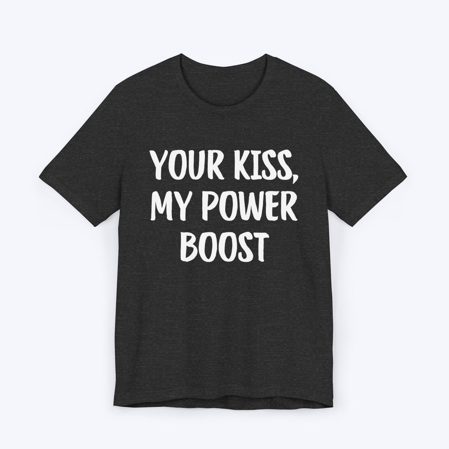 T-Shirt Dark Grey Heather / S Your Kiss, My Power Boost T-shirt