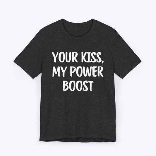 T-Shirt Dark Grey Heather / S Your Kiss, My Power Boost T-shirt