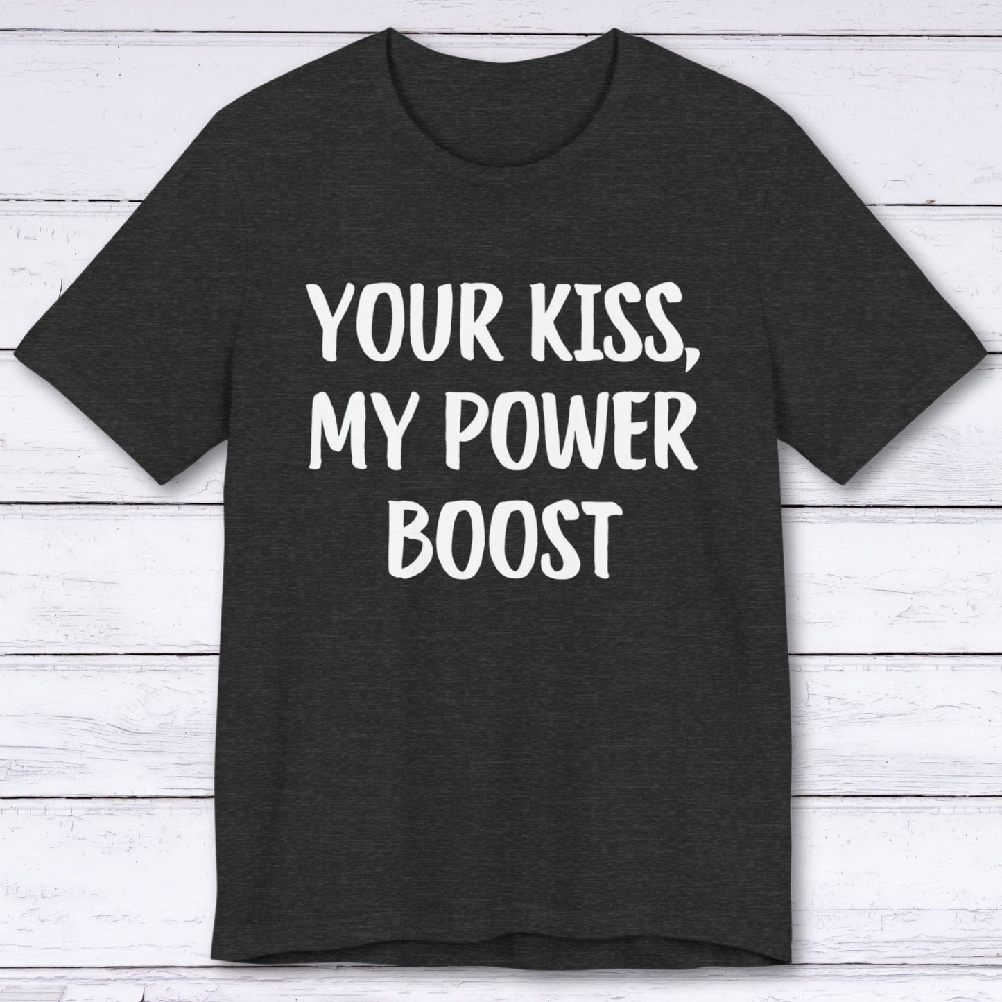 T-Shirt Dark Grey Heather / S Your Kiss, My Power Boost T-shirt