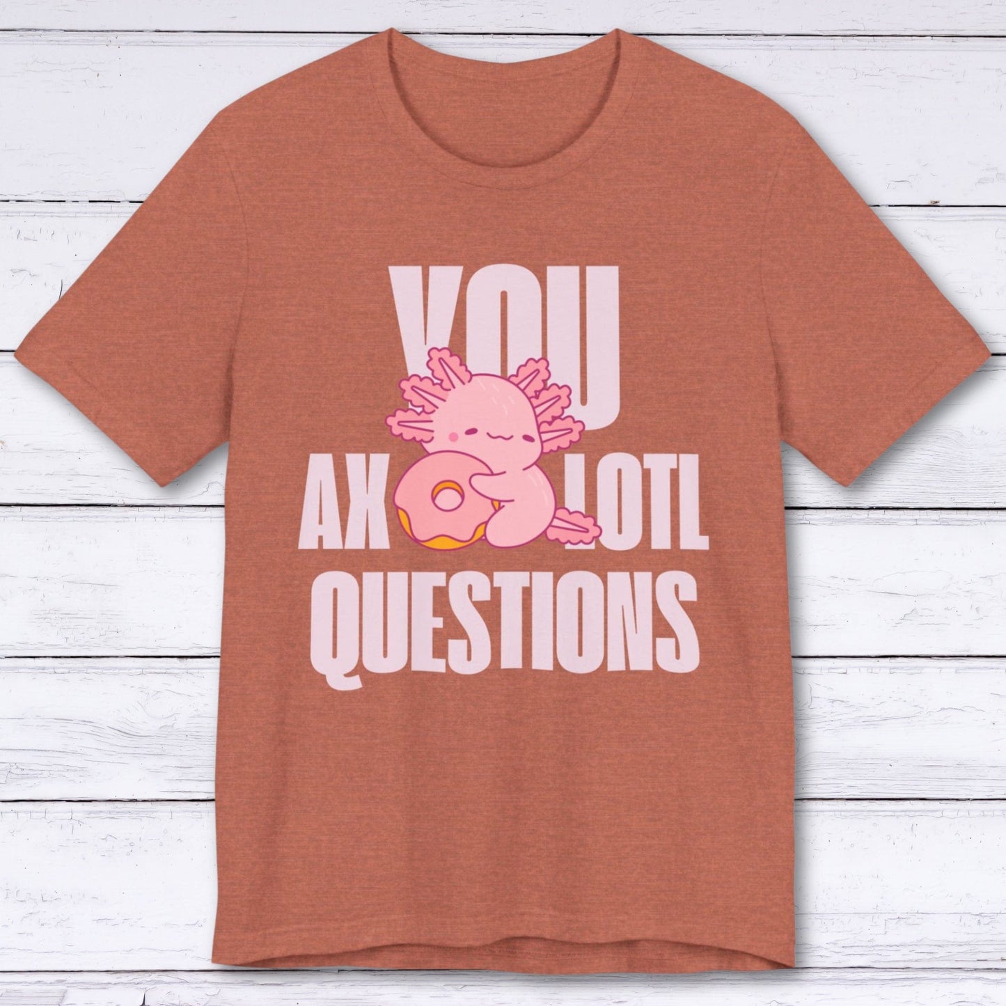 T-Shirt Heather Clay / S You Axolotl Questions T-shirt