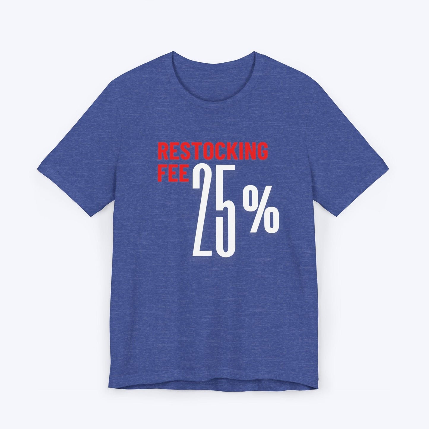 T-Shirt Heather True Royal / S Twenty Five Percent Restocking Fee (Red Edition) T-shirt