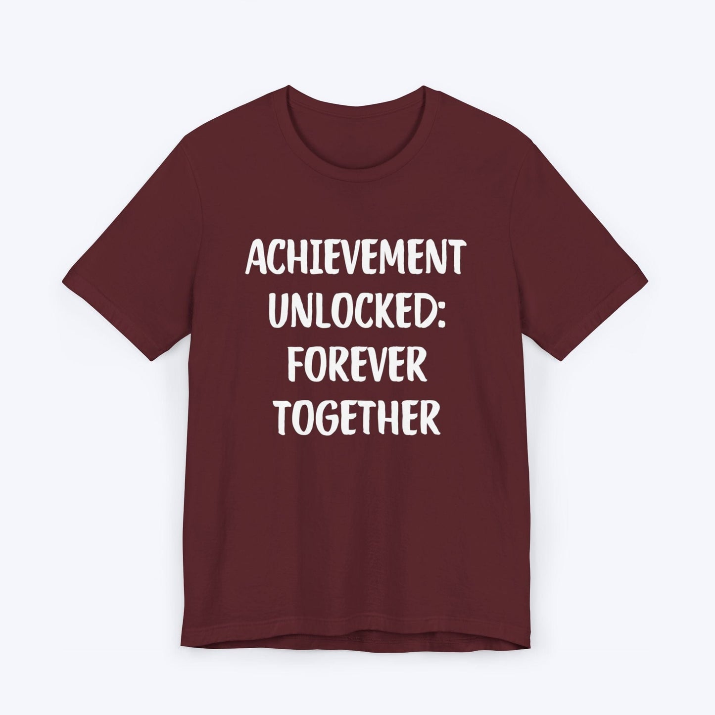 T-Shirt Maroon / S Achievement Unlocked: Forever Together T-shirt