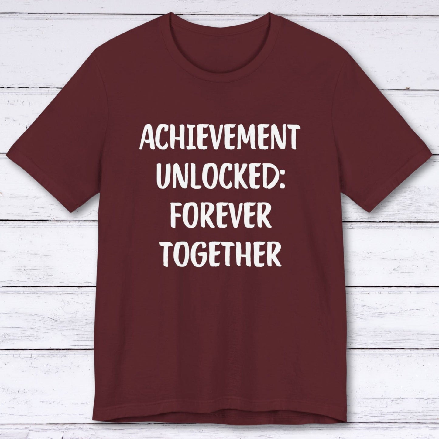 T-Shirt Maroon / S Achievement Unlocked: Forever Together T-shirt