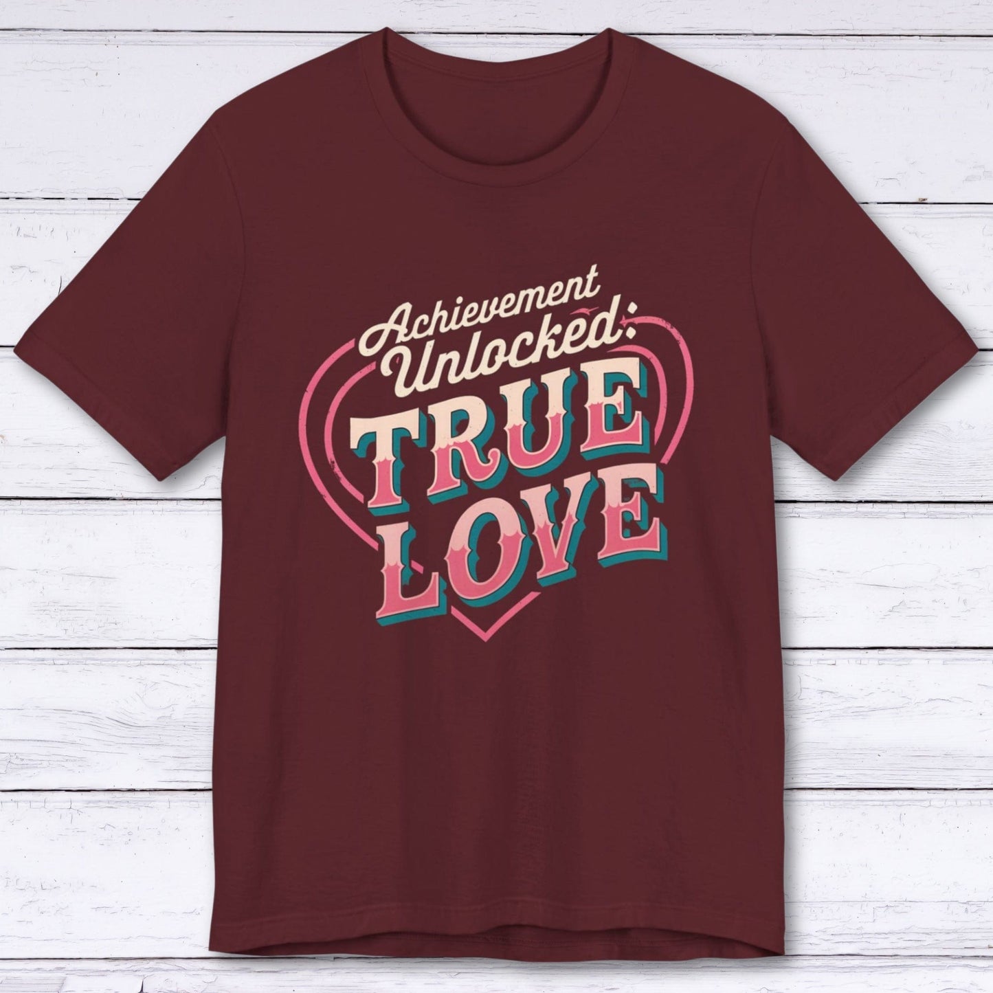 T-Shirt Maroon / S Achievement Unlocked: True Love – Level 99 T-shirt