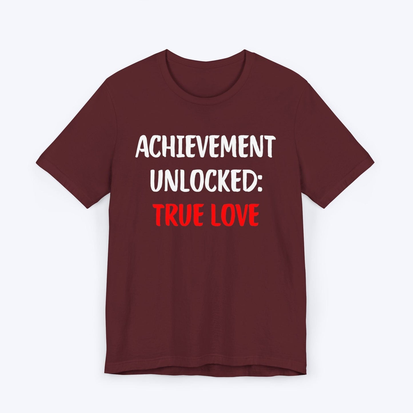 T-Shirt Maroon / S Achievement Unlocked: True Love T-shirt