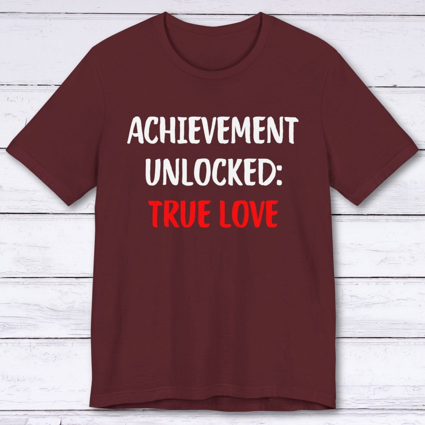 T-Shirt Maroon / S Achievement Unlocked: True Love T-shirt