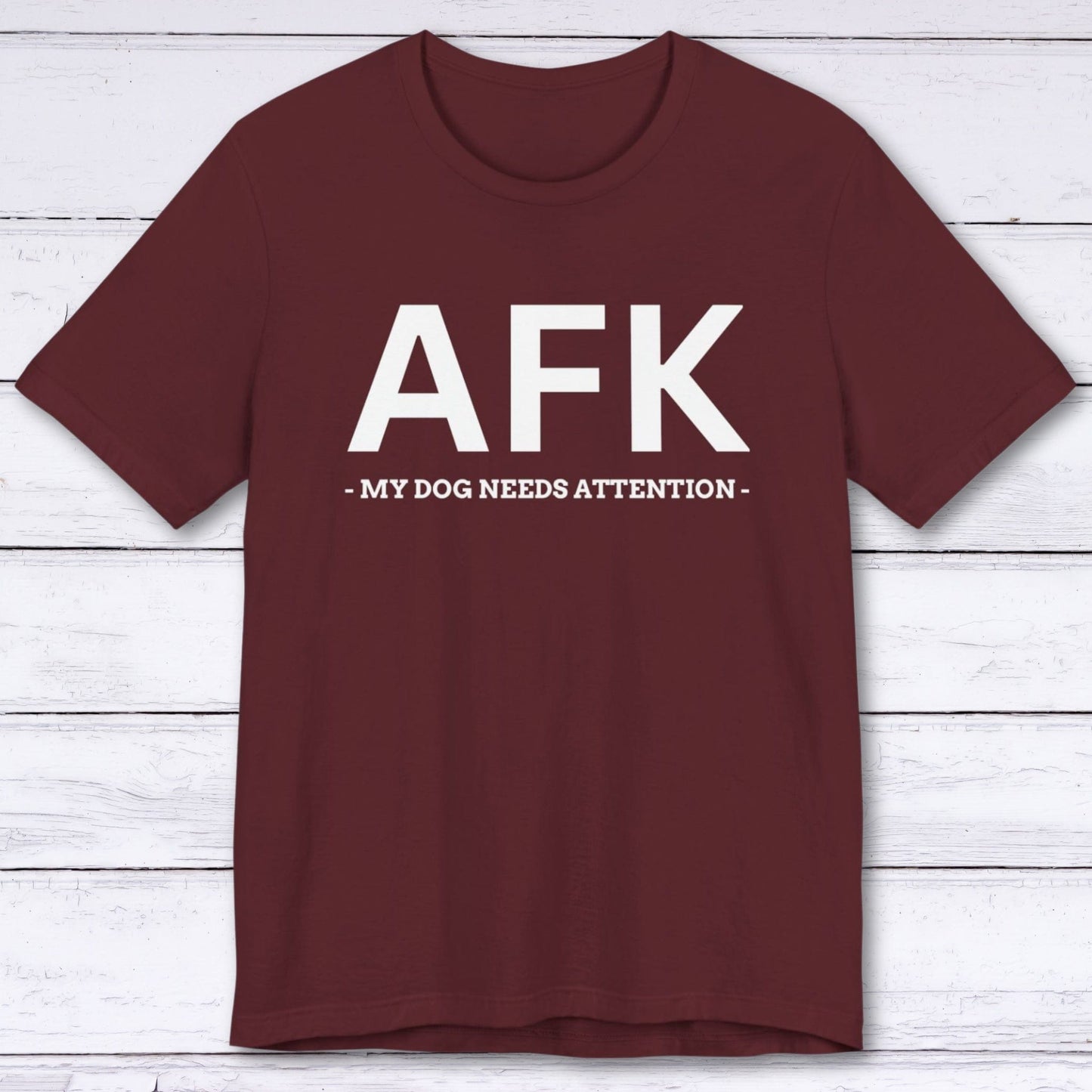 T-Shirt Maroon / S AFK (My Dog Needs Attention) T-shirt