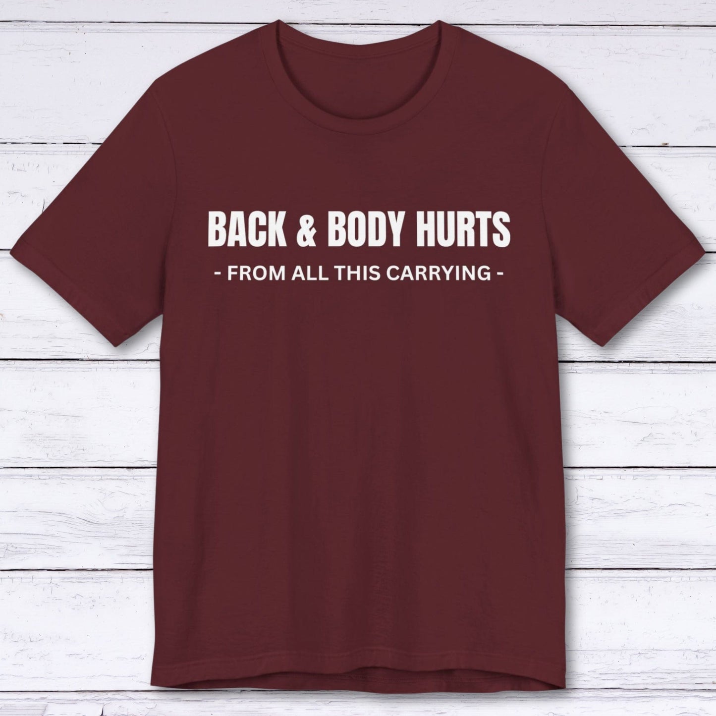 T-Shirt Maroon / S Back & Body Hurts T-shirt