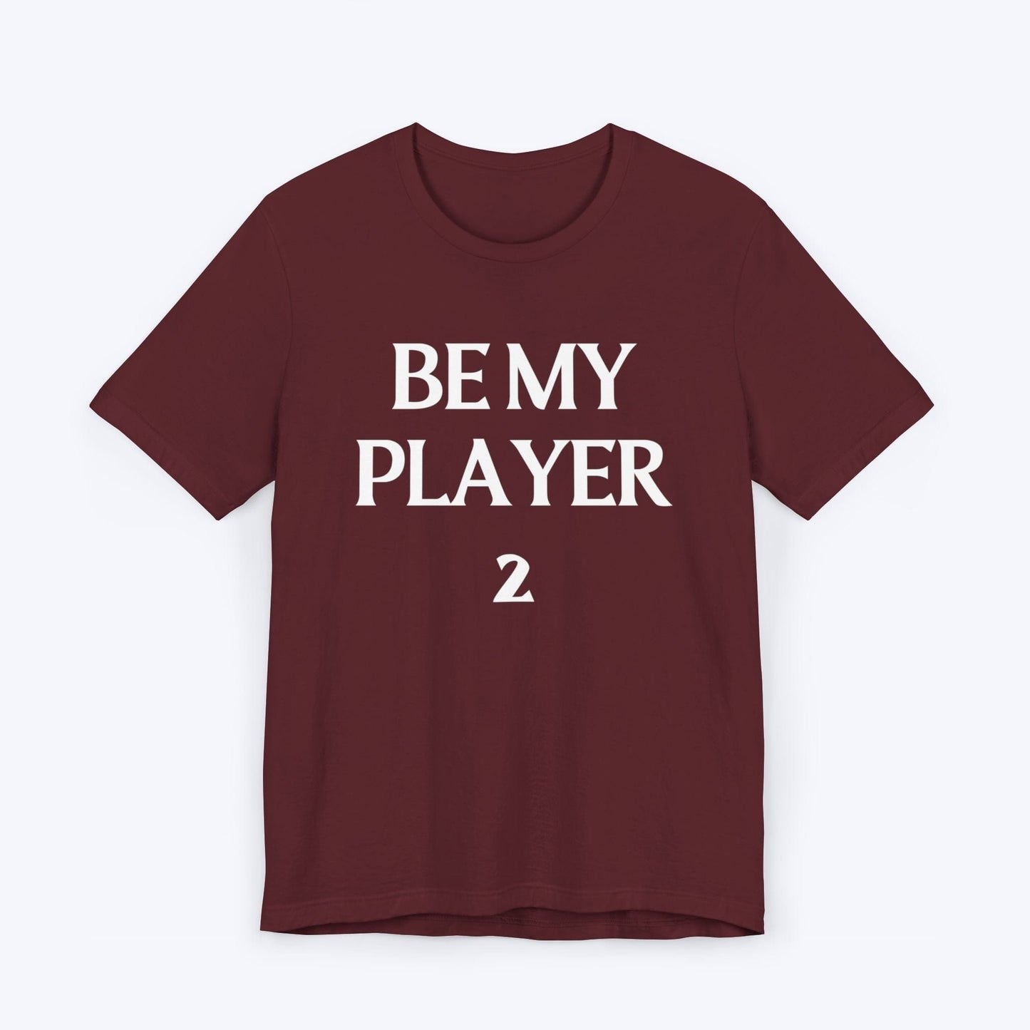 T-Shirt Maroon / S Be My Player Two T-shirt